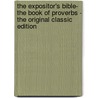 The Expositor's Bible- the Book of Proverbs - the Original Classic Edition door Robert F. 1855-1934 Horton