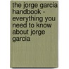 The Jorge Garcia Handbook - Everything You Need to Know About Jorge Garcia door Emily Smith