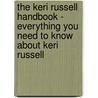 The Keri Russell Handbook - Everything You Need to Know About Keri Russell by Emily Smith