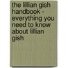 The Lillian Gish Handbook - Everything You Need to Know About Lillian Gish door Emily Smith