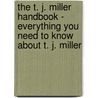 The T. J. Miller Handbook - Everything You Need to Know About T. J. Miller door Emily Smith
