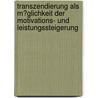 Transzendierung Als M�Glichkeit Der Motivations- Und Leistungssteigerung door Sarah Brodh�cker