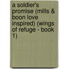 A Soldier's Promise (Mills & Boon Love Inspired) (Wings of Refuge - Book 1) by Cheryl Wyatt