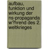 Aufbau, Funktion Und Wirkung Der Ns-Propaganda W�Hrend Des 2. Weltkrieges door Nicole Nette