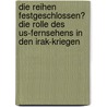 Die Reihen Festgeschlossen? Die Rolle Des Us-Fernsehens in Den Irak-Kriegen door Daniel Pontzen