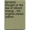 Dynamic Thought Or the Law of Vibrant Energy - the Original Classic Edition door William Walker Atkinson