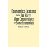 Economics Lessons for the Tea Party, Most Conservatives and Some Economists by William T. White