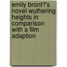 Emily Bront�'s Novel Wuthering Heights in Comparison with a Film Adaption door J. Schulze
