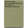 Interkulturelles Kommunikationstraining Als Mittel Zur Verhaltens�Nderung by Kerstin Stelzer