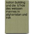 Nation Building Und Die  B�Rde Des Weissen Mannes in Afghanistan Und Irak