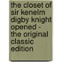 The Closet of Sir Kenelm Digby Knight Opened - the Original Classic Edition