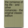 The Romance of His Life - and Other Romances - the Original Classic Edition door Mary Cholomondeley