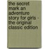 The Secret Mark an Adventure Story for Girls - the Original Classic Edition