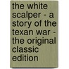 The White Scalper - a Story of the Texan War - the Original Classic Edition by Gustave Aimard