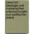 Zwischen Ideologie Und Markenartikel. Untersuchungen Zum Politischen Plakat