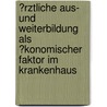 �Rztliche Aus- Und Weiterbildung Als �Konomischer Faktor Im Krankenhaus door Ole Ackermann