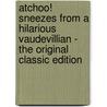 Atchoo! Sneezes from a Hilarious Vaudevillian - the Original Classic Edition door George Niblo
