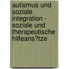Autismus Und Soziale Integration - Soziale Und Therapeutische Hilfeans�Tze door Bianca Seitz