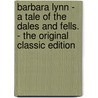 Barbara Lynn - a Tale of the Dales and Fells. - the Original Classic Edition door Emily J. Jenkinson