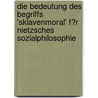 Die Bedeutung Des Begriffs 'sklavenmoral' F�R Nietzsches Sozialphilosophie by Christian David K�bel