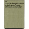 Die Prinzipal-Agenten-Theorie Und Die Verdr�Ngung Intrinsischer Motivation door Martin Dresler