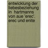 Entwicklung Der Liebesbeziehung in  Hartmanns Von Aue 'Erec'. Erec Und Enite by Pauline Heckelmann