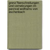 Grenz�Berschreitungen Und Vernetzungen Im Parzival Wolframs Von Eschenbach door Marcus Deuchler