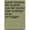 Gustav Boeters. Der Prophet Aus Der Provinz Oder Amoklauf Eines Ein�Ugigen by Teresa Cave