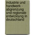 Industrie Und Handwerk - Abgrenzung Und Regionale Entwicklung in Deutschland
