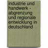 Industrie Und Handwerk - Abgrenzung Und Regionale Entwicklung in Deutschland door Janine Ketering