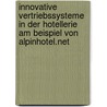 Innovative Vertriebssysteme in Der Hotellerie Am Beispiel Von Alpinhotel.Net by Daniela Schmitz