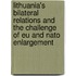 Lithuania's Bilateral Relations and the Challenge of Eu and Nato Enlargement