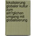 Lokalisierung Globaler Kultur - Zum Allt�Glichen Umgang Mit Globalisierung