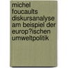 Michel Foucaults Diskursanalyse Am Beispiel Der Europ�Ischen Umweltpolitik door Isabel Kre�ner