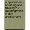 Outplacement - Beratung Und Training Zur (Re)Integration in Den Arbeitsmarkt by Sean Miller