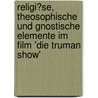 Religi�Se, Theosophische Und Gnostische Elemente Im Film 'Die Truman Show' by Emese Farkas
