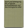 Sport Und Bewegung Als M�Gliche Einflussfaktoren Auf Das Biologische Alter by Martin Plessl