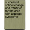 Successful School Change and Transition for the Child with Asperger Syndrome by Kate Mahon
