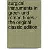 Surgical Instruments in Greek and Roman Times - the Original Classic Edition by John Stewart Milne