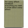 The Casey Affleck Handbook - Everything You Need to Know About Casey Affleck by Kristin Gallagher