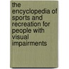 The Encyclopedia of Sports and Recreation for People with Visual Impairments door Andrew Leibs