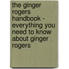 The Ginger Rogers Handbook - Everything You Need to Know About Ginger Rogers door Emily Smith