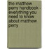 The Matthew Perry Handbook - Everything You Need to Know About Matthew Perry