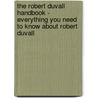 The Robert Duvall Handbook - Everything You Need to Know About Robert Duvall door Edith Hibbard