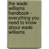 The Wade Williams Handbook - Everything You Need to Know About Wade Williams door Emily Smith