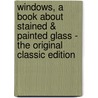 Windows, a Book About Stained & Painted Glass - the Original Classic Edition door Lewis F. Day