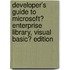 Developer's Guide to Microsoft� Enterprise Library, Visual Basic� Edition