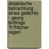 Didaktische Betrachtung Eines Gedichts - Georg Brittings 'Fr�Hlicher Regen' door Janina Schnormeier