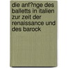 Die Anf�Nge Des Balletts in Italien Zur Zeit Der Renaissance Und Des Barock by Astrid Matron