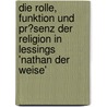 Die Rolle, Funktion Und Pr�Senz Der Religion in Lessings 'Nathan Der Weise' door Michael Brückner